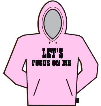 Lets Focus On Me Hoodie