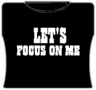 Lets Focus On Me T-Shirt
