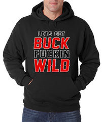 Lets Get Buck F*ckin Wild Adult Hoodie