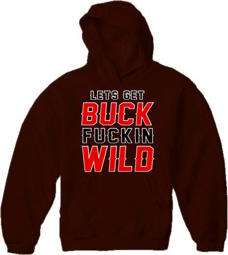 Lets Get Buck F*ckin Wild Adult Hoodie