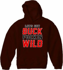 Lets Get Buck F*ckin Wild Adult Hoodie