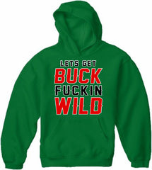 Lets Get Buck F*ckin Wild Adult Hoodie