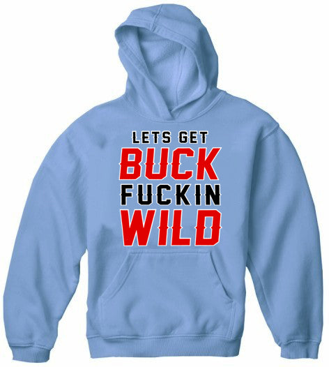 Lets Get Buck F*ckin Wild Adult Hoodie