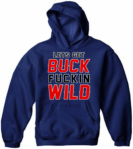 Lets Get Buck F*ckin Wild Adult Hoodie