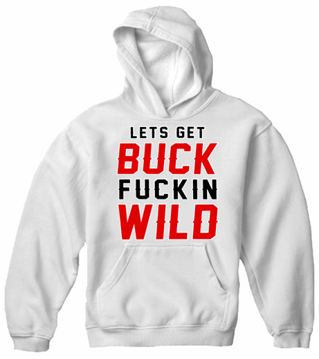 Lets Get Buck F*ckin Wild Adult Hoodie