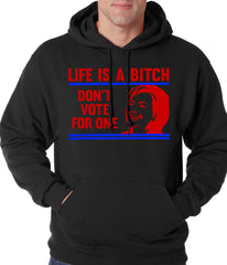 Life is a B*tch, Don't Vote For One Adult Hoodie