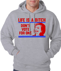 Life is a B*tch, Don't Vote For One Adult Hoodie