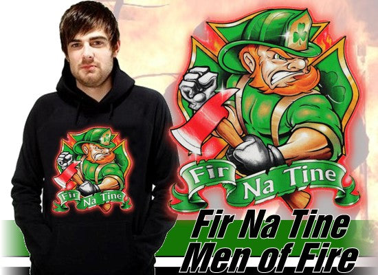 Irish Firefighters Sweatshirt - "Fir Na Tine" Men of Fire Hoodie