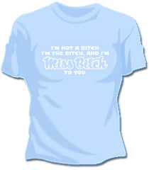Miss Bitch To You Girls T-Shirt