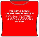 Miss Bitch To You Girls T-Shirt