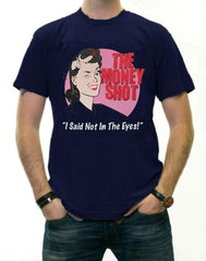 Money Shot I Said Not In The Eye T-Shirt