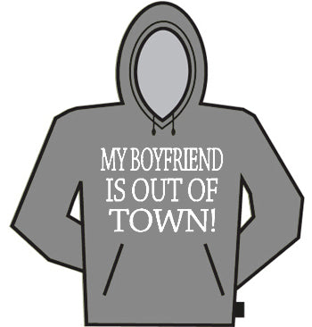 My Boyfriend Is Out Of Town Hoodie