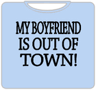 My Boyfriend Is Out Of Town T-Shirt