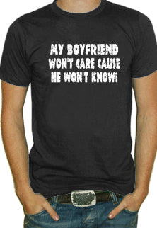 My Boyfriend Won't Care T-Shirt (Mens)