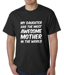 My Daughter Has The Most Awesome Mother Mens T-shirt