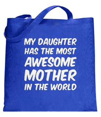 My Daughter Has The Most Awesome Mother Tote Bag