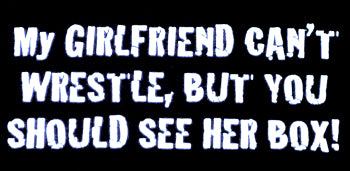 My Girlfriend Can't Wrestle T-Shirt