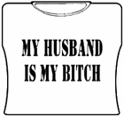 My Husband Is My Bitch Girls T-Shirt