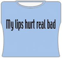 My Lips Hurt Real Bad Girls T-Shirt (Lt Blue)