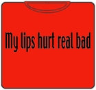My Lips Hurt T-Shirt