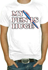 My Pen Is Huge T-Shirt