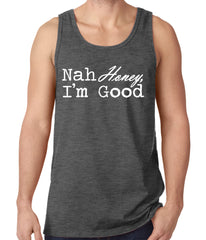 Nah Honey, I'm Good Tank Top