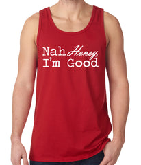 Nah Honey, I'm Good Tank Top