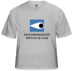 Neighborhood Watch Is Fun T-Shirt