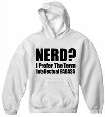 Nerd? I Prefer the Term Intellectual Bad Ass Adult Hoodie