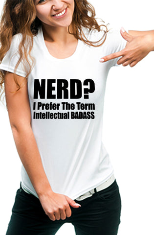  Nerd? I Prefer the Term Intellectual Bad Ass Girl's T-Shirt