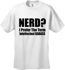 Nerd? I Prefer the Term Intellectual Bad Ass Men's T-Shirt