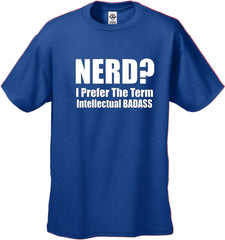 Nerd? I Prefer the Term Intellectual Bad Ass Men's T-Shirt