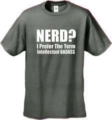 Nerd? I Prefer the Term Intellectual Bad Ass Men's T-Shirt