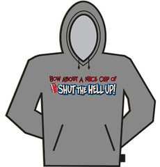 Nice Cup Of Shut The Hell Up Hoodie