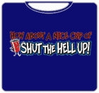 Nice Cup Of Shut The Hell Up T-Shirt