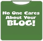 No One Cares ABout Your Blog T-Shirt