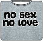 No Sex No Love T-Shirt