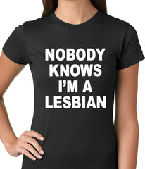 Nobody Knows I'm A Lesbian Girls T-Shirt 