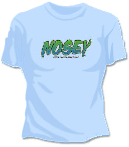 Nosey.. Aren't You Girls T-Shirt