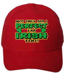 Not Only Am I perfect I'm Irish Too Baseball Hat