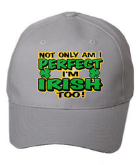 Not Only Am I perfect I'm Irish Too Baseball Hat