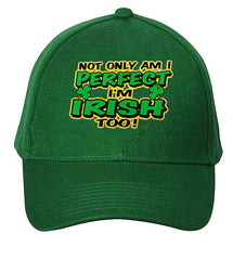 Not Only Am I perfect I'm Irish Too Baseball Hat