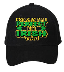 Not Only Am I perfect I'm Irish Too Baseball Hat