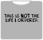 Not The Life T-Shirt