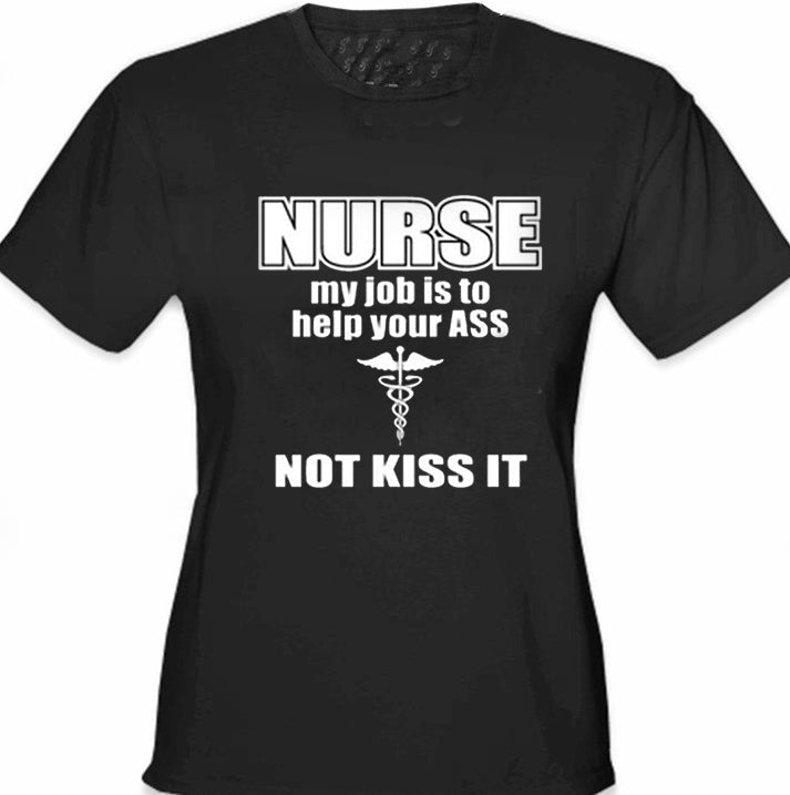 Nurse My Job Is To Help Your Ass Not Kiss It Girl's T-Shirt