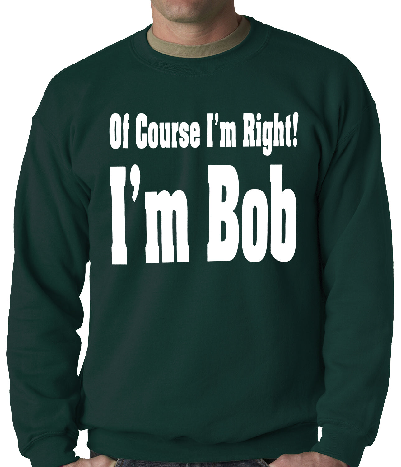 Of Course I'm Right, I'm Bob Adult Crewneck