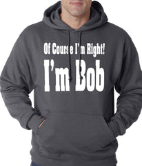 Of Course I'm Right, I'm Bob Adult Hoodie