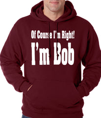 Of Course I'm Right, I'm Bob Adult Hoodie