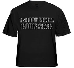 Offensive Sex T-Shirt - I Shoot Like a Porn Star T-Shirt
