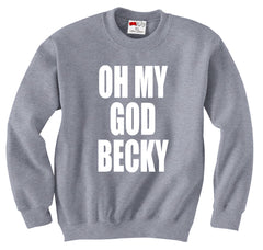 Oh My God Becky Crewneck Sweatshirt